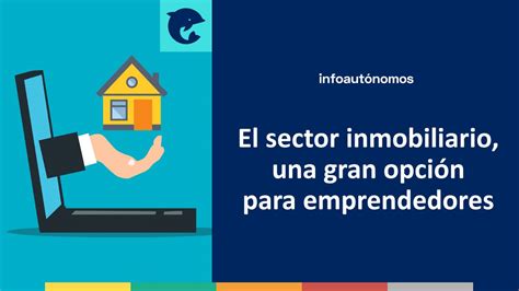 El Sector Inmobiliario Opci N Para Emprendedores Infoautonomos