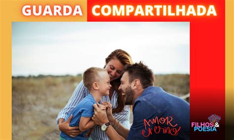 O Que É Guarda Compartilhada Dos Filhos - Guarda compartilhada: o que é, como funciona e vantagens - Filhos e Poesia