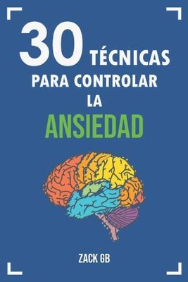 30 T CNICAS para Controlar la Ansiedad Descubre las T cnicas bßsicas