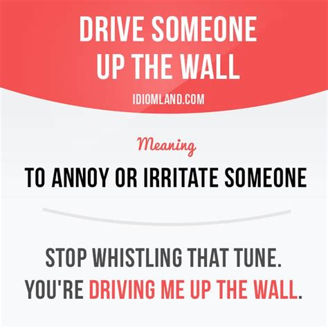 Drive Someone Up The Wall Means To Annoy Or Irritate Someone