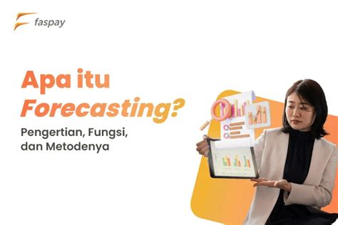 Apa Itu Forecasting Pengertian Fungsi Dan Metodenya