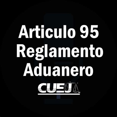 Articulo 95 Reglamento de la ley aduanera México