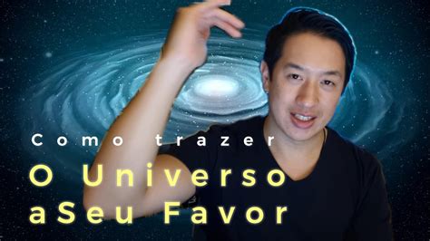 COMO TRAZER O UNIVERSO A SEU FAVOR YouTube