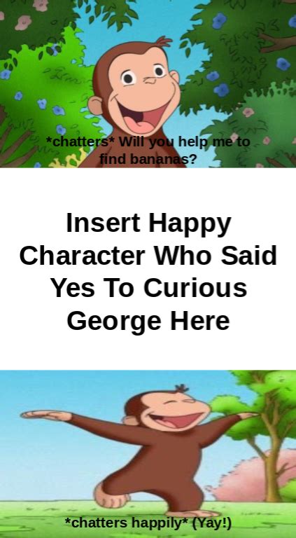 Who Said Yes To Curious George Meme Blank By Awesomekela1234 On Deviantart