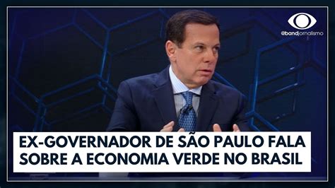 Brasil Pode Liderar A Economia Verde No Mundo Diz Doria Canal