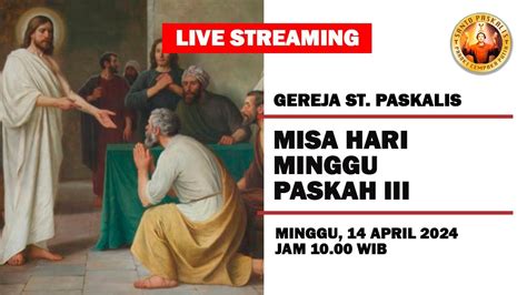 Live Misa Hari Minggu Paskah III Minggu 14 April 2024 Pukul 10 00 WIB