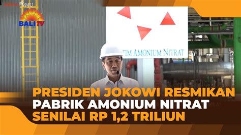 Presiden Jokowi Resmikan Pabrik Amonium Nitrat Senilai Rp Triliun