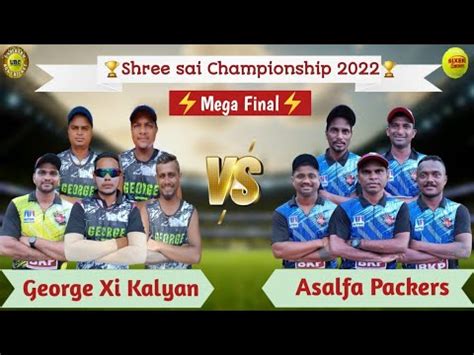 George Xi Kalyan Vs Asalfa Packer Shree Sai Championship Mega