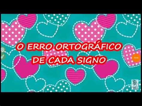 O Erro Ortogr Fico De Cada Signo Esse Video Foi Pegado No Canal Mundo