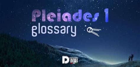 Pleiades 1 Glossary of Message's Terms - Disclosure News