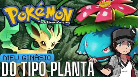 Meu time se eu fosse Líder do tipo PLANTA Ginásios Pokémon 14 YouTube