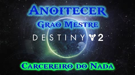 Destiny 2 Anoitecer Grão Mestre Carcereiro do Nada YouTube