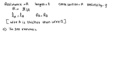 Solved Two Wires A And B Are Of Equal Length And Have Equal Resistance If The Resistivity Of A