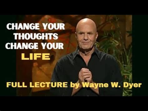 Lecture By WAYNE DYER Change Your Thoughts Change Your Life Living