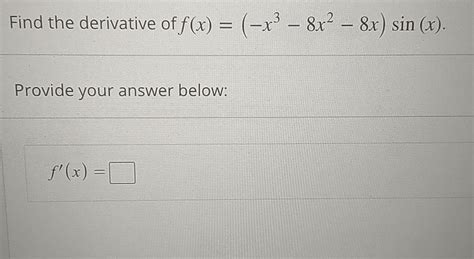 Solved Find The Derivative Of F X −x3−8x2−8x Sin X