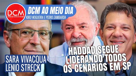 DCM Ao Meio Dia Haddad lidera todos os cenários Sara Vivacqua fala da