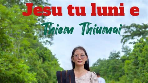 Thiem Thiumai Liangmai Hymn Song I D Rather Have You Jesus Jesu Tu