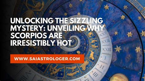 Unlocking The Sizzling Mystery Unveiling Why Scorpios Are Irresistibly Hot