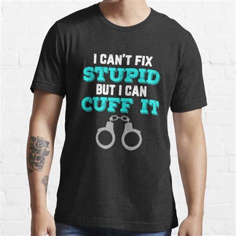 I Can T Fix Stupid But I Can Cuff It T Shirt For Sale By Teeteen