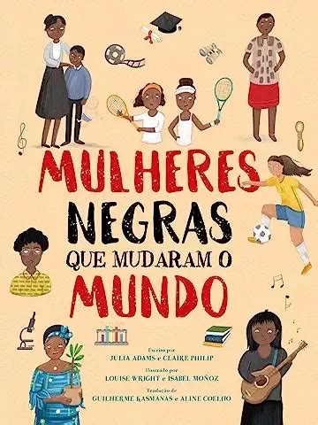 Livro Mulheres Negras Que Mudaram O Mundo Julia Adams E Claire Philip