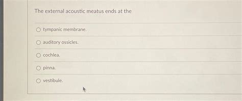 Solved The external acoustic meatus ends at thetympanic | Chegg.com 