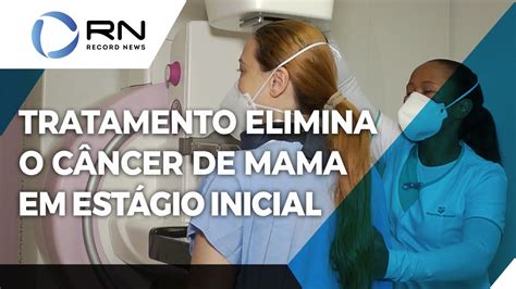 Tratamento elimina totalmente o câncer de mama em estágio inicial YouTube