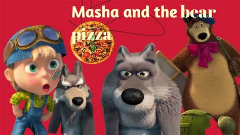 Masha And The Bear Pizza 🍕🍕 Youtube