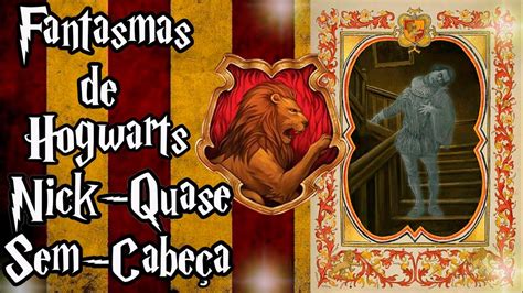 Fantasmas de Hogwarts A História de Nick Quase Sem Cabeça YouTube