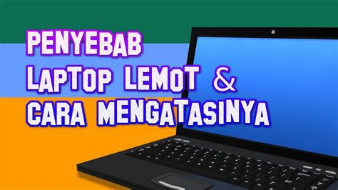 Penyebab Laptop Lemot Dan Ngelag Dan Cara Mengatasinya Youtube