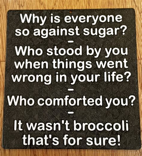 Funny Sign - "Why is everyone so against sugar?" - dual colour
