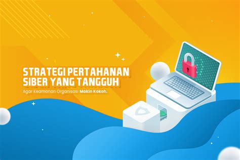 Strategi Pertahanan Siber Yang Tangguh Agar Keamanan Makin Kokoh Pt Sapta Tunas Teknologi