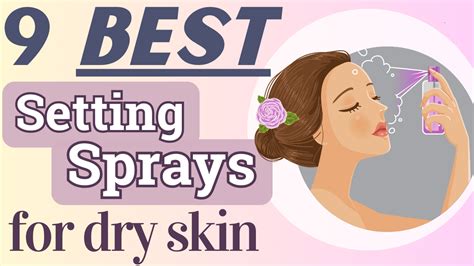 9 Best Setting Sprays for Dry Skin - Fashionair