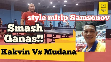 Latihan Tenis Meja Kakvin Vs Mudana Mirip Vladimir Samsonov Smash Nya