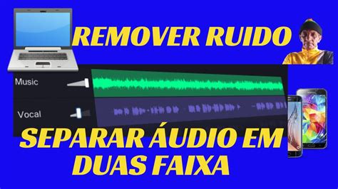 COMO REMOVER RUIDO DO áudio SEPARAR ÁUDIO EM DUAS FAIXA E REMOVER YouTube