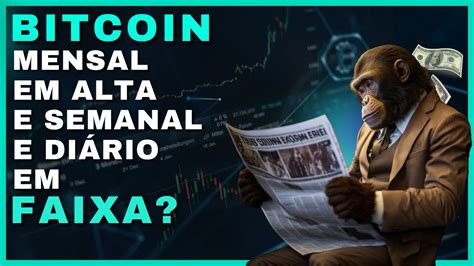 BITCOIN MENSAL EM ALTA E O SEMANAL E DIÁRIO EM FAIXA DE NEGOCIAÇÃO