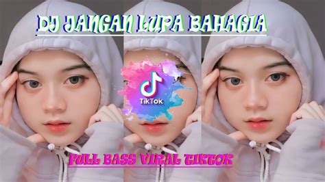 Dj Jangan Lupa Bahagia Viral Tiktok Full Bass Youtube