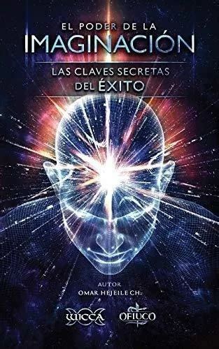 El Poder De La Imaginacion Las Claves Secretas Del De Hejeile O