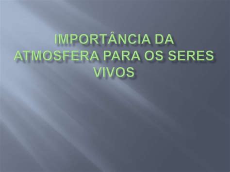 Importância Da Atmosfera Para Os Seres Vivos Ppt