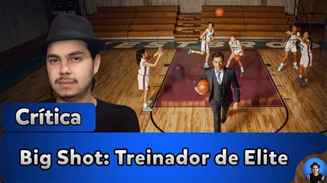 Big Shot Treinador De Elite Temporada Cr Tica Youtube