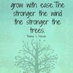 Good Timber Does Not Grow With Ease The Stronger The Wind The Stronger