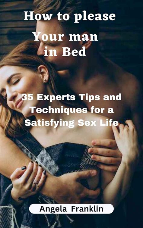 How To Please Your Man In Bed Experts Tips And Techniques For A Satisfying Sex Life EBook