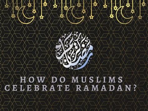 What is The Celebrate Ramadan? Here are 5 Unique Traditions - Quran Mualim