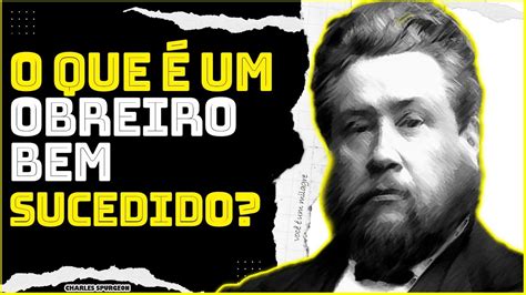 Conselhos Para Obreiros De C H Spurgeon Obreiros Bem Sucedidos