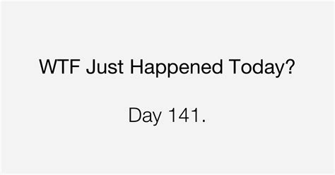 Day 141 Frustrated What The Fuck Just Happened Today