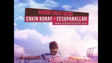 Erkin Koray Fesupanallah İbrahim Çelik İntro Mix YouTube