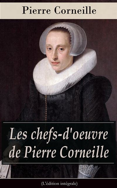 Les Chefs D Oeuvre De Pierre Corneille L Dition Int Grale Le Cid