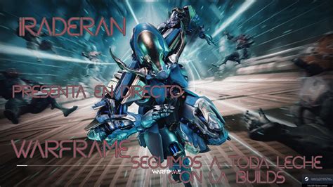 IRADERAN PRESENTA EN DIRECTO WARFRAME SEGUIMOS A TODA LECHE CON LA