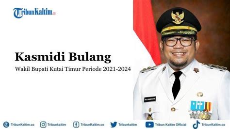 Biodata Kasmidi Bulang Wakil Bupati Kutai Timur Periode 2021 2024