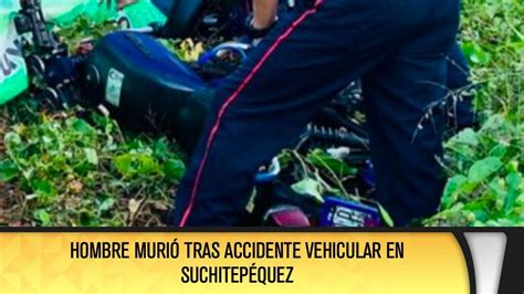 Hombre Murió Tras Accidente Vehicular En Suchitepéquez Youtube