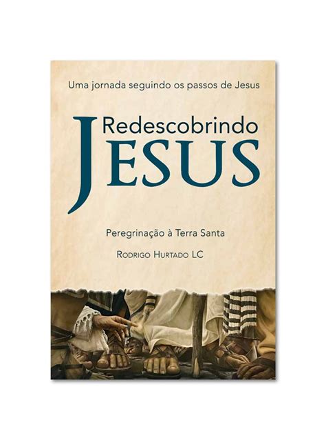 Redescobrindo Jesus Uma Jornada Seguindo Os Passos De Jesus Regnum